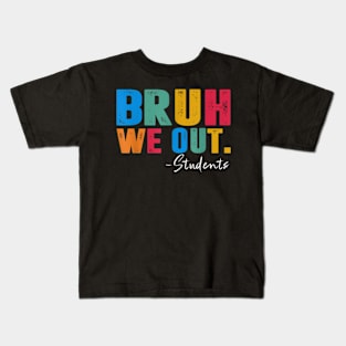 Cute End Of School Year Students Summer Bruh We Out Students Kids T-Shirt